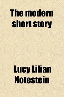 Book cover for The Modern Short Story; A Study of the Form Its Plot, Structure, Development and Other Requirements