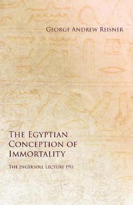 Book cover for The Egyptian Conception of Immortality - The Ingersoll Lecture 1911