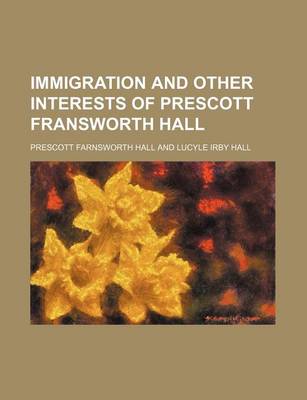 Book cover for Immigration and Other Interests of Prescott Fransworth Hall