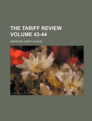 Book cover for The Tariff Review Volume 43-44