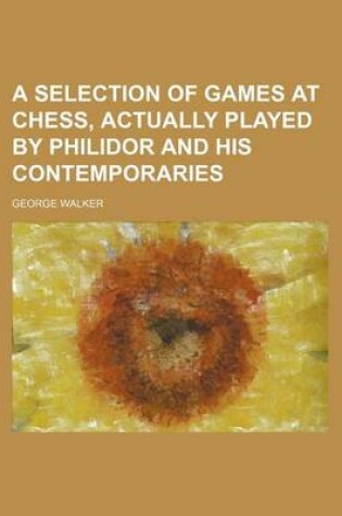 Cover of A Selection of Games at Chess, Actually Played by Philidor and His Contemporaries