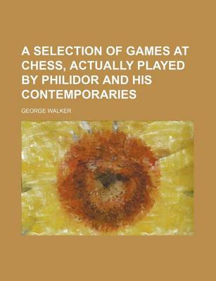 Book cover for A Selection of Games at Chess, Actually Played by Philidor and His Contemporaries