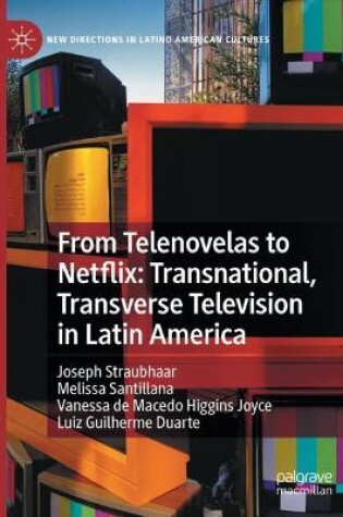 Cover of From Telenovelas to Netflix: Transnational, Transverse Television in Latin America