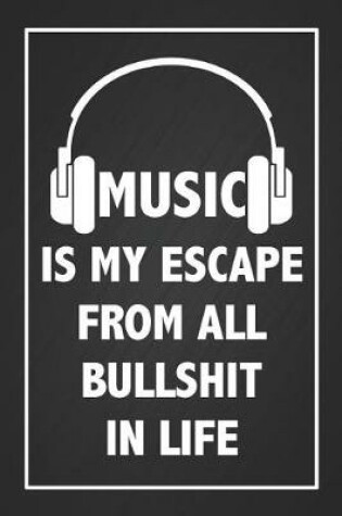 Cover of Music Is My Escape From All Bullshit In Life