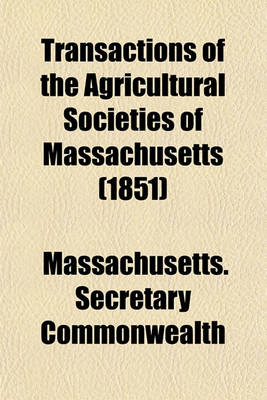 Book cover for Transactions of the Agricultural Societies of Massachusetts (1851)