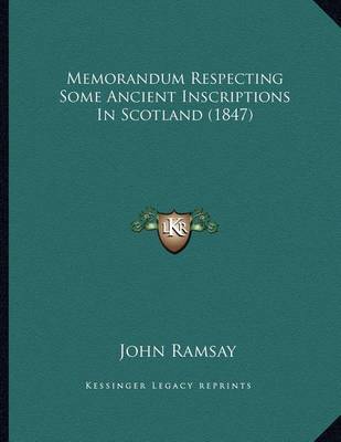 Book cover for Memorandum Respecting Some Ancient Inscriptions in Scotland (1847)