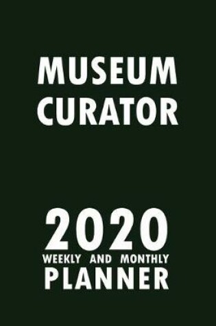 Cover of Museum Curator 2020 Weekly and Monthly Planner