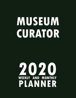 Book cover for Museum Curator 2020 Weekly and Monthly Planner