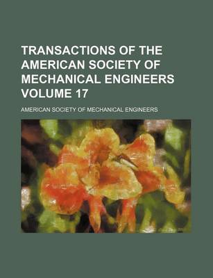 Book cover for Transactions of the American Society of Mechanical Engineers Volume 17