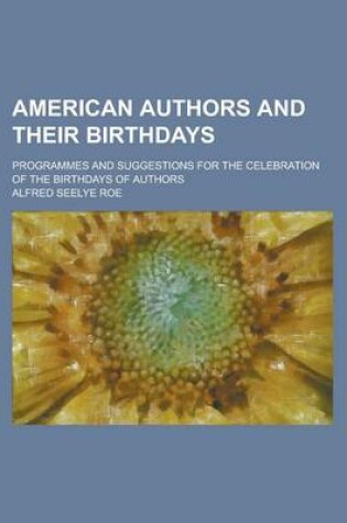 Cover of American Authors and Their Birthdays; Programmes and Suggestions for the Celebration of the Birthdays of Authors