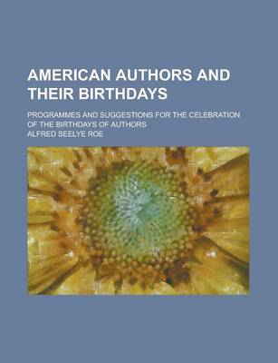 Book cover for American Authors and Their Birthdays; Programmes and Suggestions for the Celebration of the Birthdays of Authors