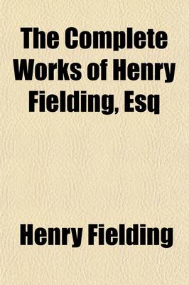 Book cover for The Complete Works of Henry Fielding, Esq (Volume 16); Miscellaneous Writings. with an Essay on the Life, Genius and Achievement of the Author