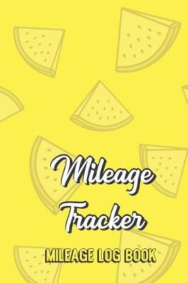 Book cover for Mileage Tracker Mileage Log Book