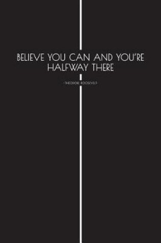 Cover of Believe You Can and Youre Halfway There - Theodore Roosevelt -