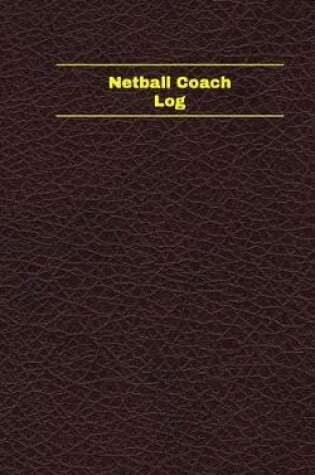 Cover of Netball Coach Log (Logbook, Journal - 96 pages, 5 x 8 inches)