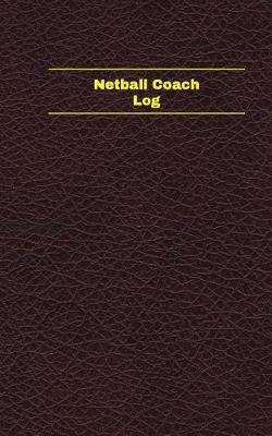 Cover of Netball Coach Log (Logbook, Journal - 96 pages, 5 x 8 inches)