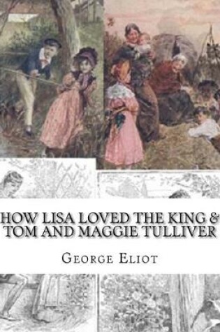 Cover of How Lisa Loved the King & Tom and Maggie Tulliver