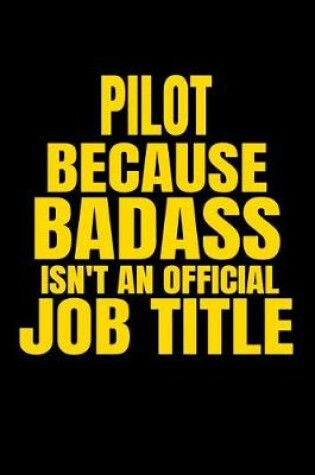 Cover of Pilot Because Badass Isn't an Official Job Title