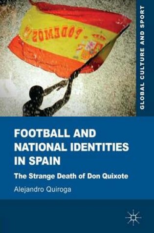 Cover of Football and National Identities in Spain: The Strange Death of Don Quixote