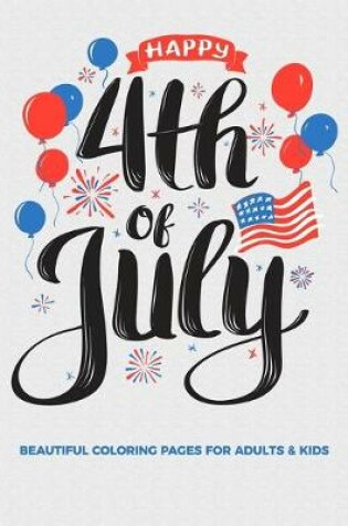 Cover of Happy 4th Of July Beautiful Coloring Pages For Adults & Kids