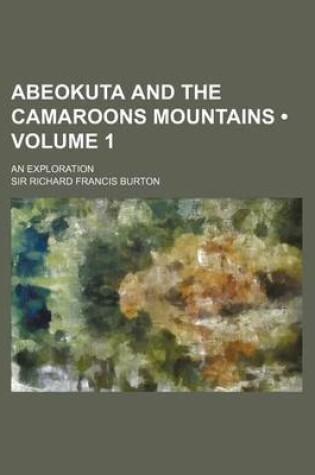 Cover of Abeokuta and the Camaroons Mountains (Volume 1); An Exploration