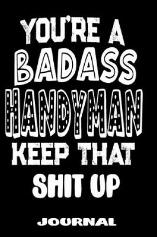 Cover of You're A Badass Handyman Keep That Shit Up