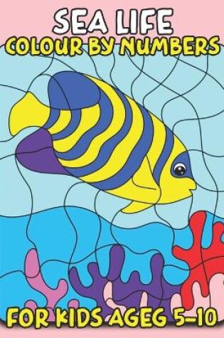 Cover of Sea Life Color By Number for Kids Ages 5-10