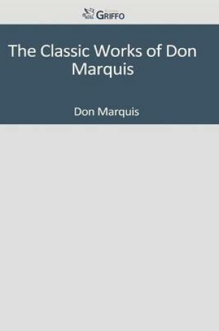 Cover of The Classic Works of Don Marquis