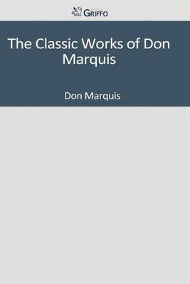 Book cover for The Classic Works of Don Marquis