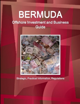 Book cover for Bermuda Offshore Investment and Business Guide - Strategic, Practical Information, Regulations