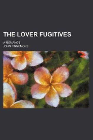 Cover of The Lover Fugitives; A Romance