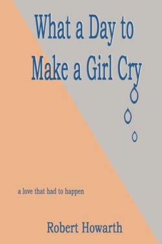 Cover of what a day to make a girl cry