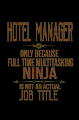 Cover of Hotel manager only because full time multitasking ninja is not an actual job title