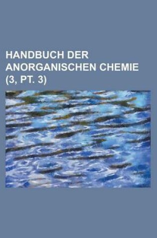 Cover of Handbuch Der Anorganischen Chemie (3, PT. 3 )