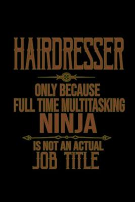 Book cover for Hairdresser only because full time multitasking ninja is not an actual job title