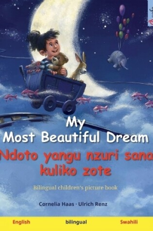 Cover of My Most Beautiful Dream - Ndoto yangu nzuri sana kuliko zote (English - Swahili)