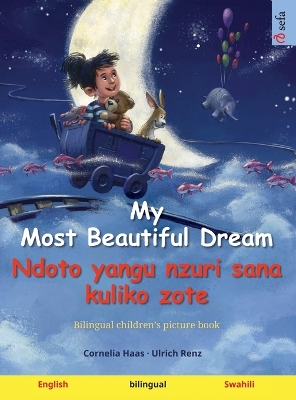 Book cover for My Most Beautiful Dream - Ndoto yangu nzuri sana kuliko zote (English - Swahili)