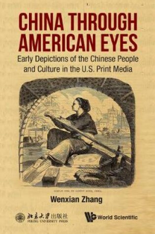 Cover of China Through American Eyes: Early Depictions Of The Chinese People And Culture In The Us Print Media