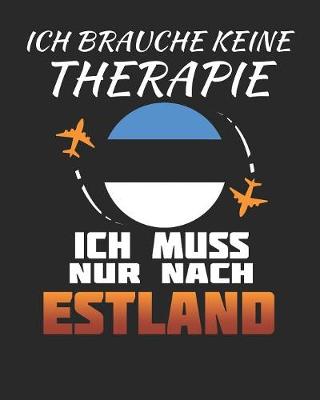 Book cover for Ich Brauche Keine Therapie Ich Muss Nur Nach Estland