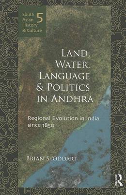 Book cover for Land, Water, Language and Politics in Andhra: Regional Evolution in India Since 1850: Regional Evolution in India Since 1850