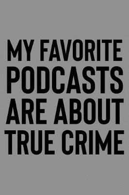 Book cover for My Favorite Podcasts Are About True Crime