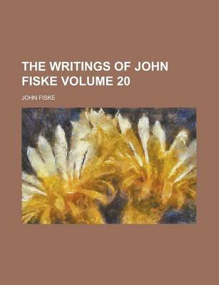 Book cover for The Writings of John Fiske Volume 20