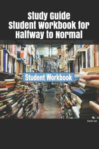 Cover of Study Guide Student Workbook for Halfway to Normal