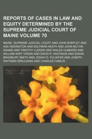 Cover of Reports of Cases in Law and Equity Determined by the Supreme Judicial Court of Maine Volume 70