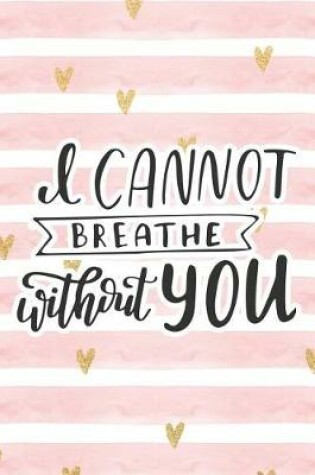 Cover of I Cannot Breathe Without You