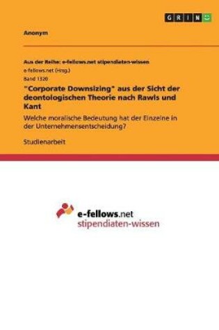 Cover of Corporate Downsizing aus der Sicht der deontologischen Theorie nach Rawls und Kant