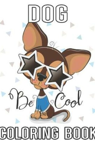 Cover of Dog Be Cool Coloring Book