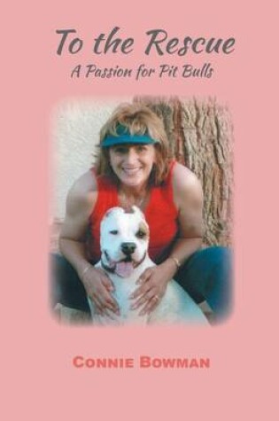 Cover of To the Rescue a Passion for Pit Bulls