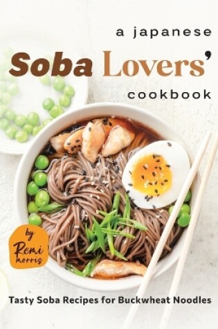 Cover of A Japanese Soba Lovers' Cookbook