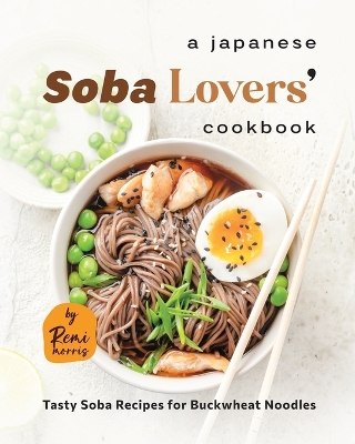 Book cover for A Japanese Soba Lovers' Cookbook